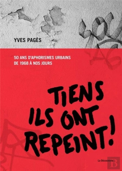 Bertrand.pt - Tiens, Ils Ont Repeint ! 50 Ans D'Aphorismes Urbains De 1968 À Nos Jours