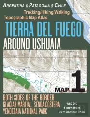 Tierra Del Fuego Around Ushuaia Map 1 Both Sides Of The Border Argentina Patagonia Chile Yendegaia National Park Trekking/Hiking/Walking Topographic Map Atlas 1