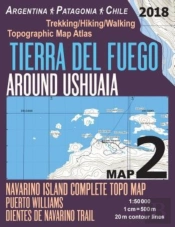 Tierra Del Fuego Around Ushuaia Map 2 Navarino Island Complete Topo Map Puerto Williams Argentina Patagonia Chile Trekking/Hiking/Walking Topographic Map Atlas 1