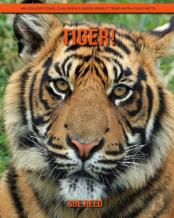 Tiger! An Educational Children'S Book About Tiger With Fun Facts