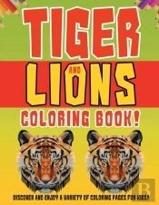 Tiger And Lions Coloring Book! Discover And Enjoy A Variety Of Coloring Pages For Kids!