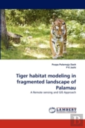 Tiger Habitat Modeling In Fragmented Landscape Of Palamau