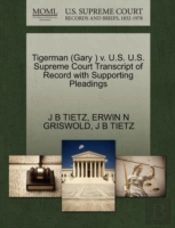 Tigerman (Gary ) V. U.S. U.S. Supreme Court Transcript Of Record With Supporting Pleadings
