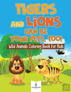 Bertrand.pt - Tigers And Lions Can Be Your Pets, Too! Wild Animals Coloring Book For Kids