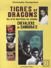 Tigres Et Dragons, Chevaliers Et Samouraïs ; Les Arts Martiaux Au Cinéma