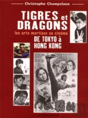 Tigres Et Dragons - Les Arts Martiaux Au Cinéma