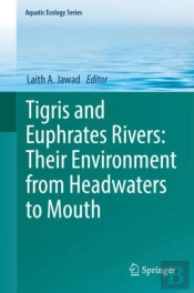 Tigris And Euphrates Rivers: Their Environment From Headwaters To Mouth