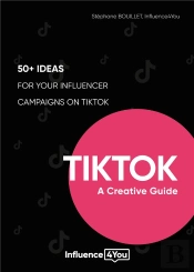 Tiktok: A Creative Guide - 50+ Ideas For Your Influencer Campaigns On Tiktok