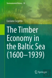 Timber Economy In The Baltic Sea (1600-1939)