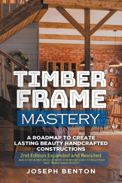 Bertrand.pt - Timber Frame Mastery. A Roadmap To Creat