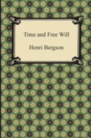 Time And Free Will: An Essay On The Immediate Data Of Consciousness