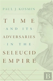 Time And Its Adversaries In The Seleucid Empire