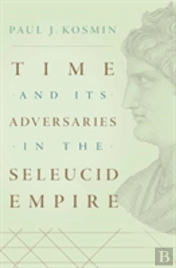 Bertrand.pt - Time And Its Adversaries In The Seleucid Empire