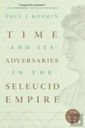 Time And Its Adversaries In The Seleucid Empire