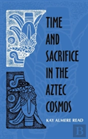 Time And Sacrifice In The Aztec Cosmos