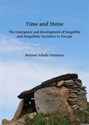 Time And Stone: The Emergence And Development Of Megaliths And Megalithic Societies In Europe