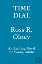 Time Dial  A Novel For Young Readers