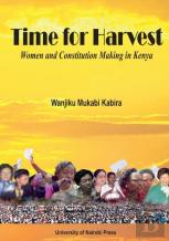 Time For Harvest. Women And Constitution Making In Kenya