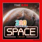 Time For Kids: 300 Fantastic Facts!: Space