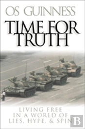 Time For Truth Â€“ Living Free In A World Of Lies, Hype, And Spin