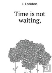 Time Is Not Waiting,
