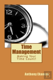 Time Management: Making Your Time Count!