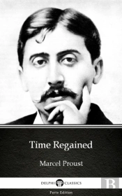 Time Regained By Marcel Proust - Delphi Classics (Illustrated)