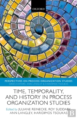 Bertrand.pt - Time, Temporality, And History In Process Organization Studies