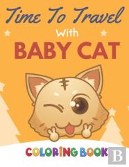 Time To Travel With Baby Cat Coloring Book