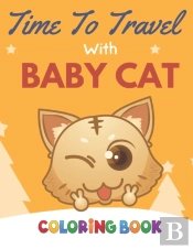 Time To Travel With Baby Cat Coloring Book
