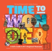 Time To Wonder: Volume 3  A Kid'S Guide To Bc'S Regional Museums