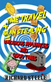 Time Travel + Brain Stealing = Murderous Appliances And Good Times