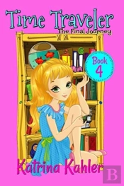 Time Traveler - Book 4 - The Final Journ