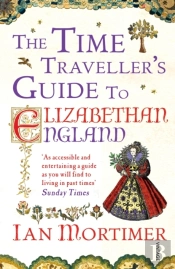 Time Traveller'S Guide To Elizabethan England