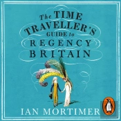 Time Traveller'S Guide To Regency Britain