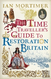 Time Traveller'S Guide To Restoration Britain