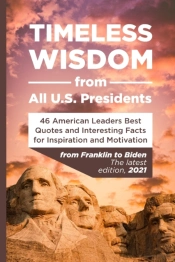 Timeless Wisdom From All  U.S. Presidents