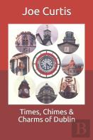 Times, Chimes & Charms Of Dublin