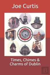 Times, Chimes & Charms Of Dublin