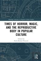 Times Of Horror, Magic, And The Reproductive Body In Popular Culture