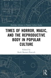 Times Of Horror, Magic, And The Reproductive Body In Popular Culture