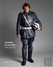 Timm Rautert: Germans In Uniform