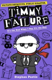 Timmy Failure: It'S The End When I Say It'S The End