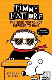 Timmy Failure: The Book You'Re Not Supposed To Have