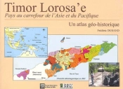 Timor Lorosa'E ; Atlas Geo-Historique