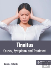 Tinnitus: Causes, Symptoms And Treatment