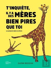 T'Inquiète, Il Y A Des Mères Bien Pires Que Toi : La Preuve Dans Ce Livre
