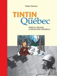 Tintin Au Quebec : Herge Et Son Oeuvre Au Coeur De La Revolution