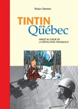 Bertrand.pt - Tintin Au Quebec : Herge Et Son Oeuvre Au Coeur De La Revolution