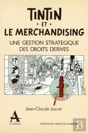 Tintin Et Le Merchandising ; Une Gestion Stratégique Des Droits Dérivés